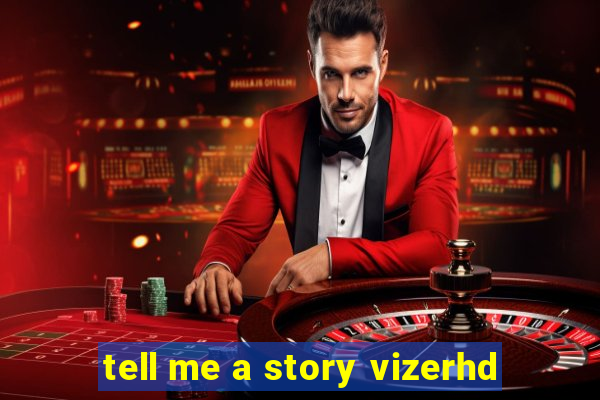 tell me a story vizerhd